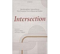 Intersection: Interdisciplinary Approaches to New Testament Text and Manuscript Studies