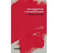 Intersoggettività o transindividualità. Materiali per un'alternativa - Mor...