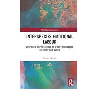 Interspecies Emotional Labour: Unspoken Expectations of Professionalism in Guide Dog Work