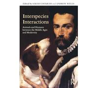 Interspecies Interactions: Animals and Humans between the Middle Ages and Modernity