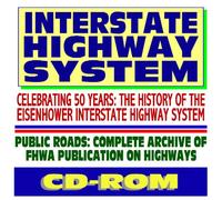 Interstate Highway System: Celebrating 50 Years of the Eisenhower Highway Project, plus Archives of Public Roads Publication (CD-ROM)
