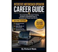 Interstate Motorcoach Operator Career Guide: How to Get Hired, Succeed in Training, and Build a Professional Career in Scheduled and Private Coach Service