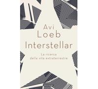 Interstellar. La ricerca della vita extraterrestre - Loeb Avi