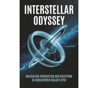 Interstellar Odyssey: Navigating Production and Reception in Christopher Nolan's Epic