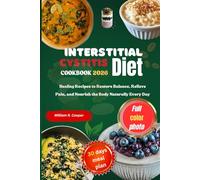 INTERSTITIAL CYSTITIS DIET COOKBOOK 2026: Healing Recipes to Restore Balance, Relieve Pain, and Nourish the Body Naturally Every Day