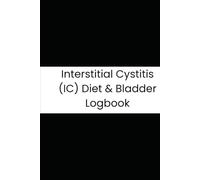 Interstitial Cystitis (IC) Diet & Bladder Logbook: Your Essential 180-Day Journal to Pinpoint Personal Triggers and Guide IC Treatment Decisions