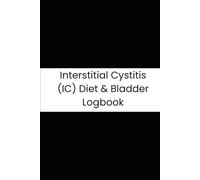 Interstitial Cystitis (IC) Diet & Bladder Logbook: Your Essential 180-Day Journal to Pinpoint Personal Triggers and Guide IC Treatment Decisions