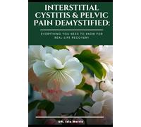 Interstitial Cystitis & Pelvic Pain Demystified: Everything You Need to Know for Real-Life Recovery