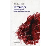 Libri Cristiano Buffa - Interstizi. Storie Di Paese, Di Persone E Di Cose Cosi