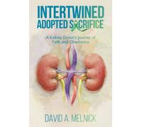 Intertwined: Adopted Sacrifice - Il viaggio di fede e obbedienza di un donatore di rene