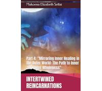 INTERTWINED REINCARNATIONS: Part 4: "Mirroring Inner Healing in the Outer World: The Path to Inner and Outer Wholeness"