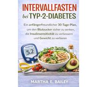 Intervallfasten bei Typ-2-Diabetes: Ein anfängerfreundlicher 30-Tage-Plan, um den Blutzucker sicher zu senken, die Insulinsensitivität zu verbessern und Gewicht zu verlieren