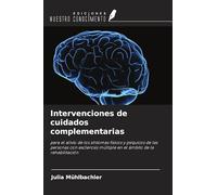 Intervenciones de cuidados complementarias: para el alivio de los síntomas físicos y psíquicos de las personas con esclerosis múltiple en el ámbito de la rehabilitación