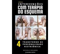 Intervenções com Terapia do Esquema: Transtorno de Personalidade Histriônica