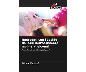 Interventi con l'ausilio dei cani nell'assistenza mobile ai giovani: Possibilità e limiti del metodo "cane"