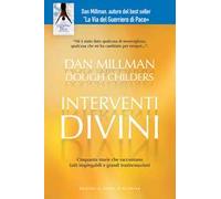Interventi divini. Storie vere di misteri e di miracoli che cambiano la vita