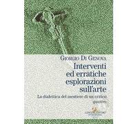 Interventi ed erratiche esplorazioni sull'arte. La dialettica del mestiere di un critico. Vol. 4