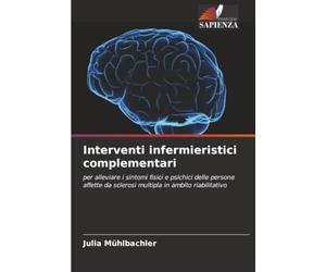 Interventi infermieristici complementari: per alleviare i sintomi fisici e psichici delle persone affette da sclerosi multipla in ambito riabilitativo