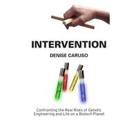 Intervention: Confronting the Real Risks of Genetic Engineering and Life on a Bi