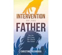 Intervention of the Father: You Are Not Crazy, The Church Has Failed