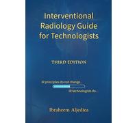 Interventional Radiology Guide for Technologists: IR principles do not change .. IR technologists do..