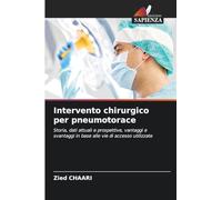 Intervento chirurgico per pneumotorace: Storia, dati attuali e prospettive, vantaggi e svantaggi in base alle vie di accesso utilizzate