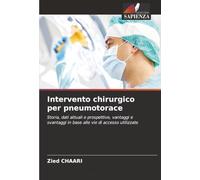 Intervento chirurgico per pneumotorace: Storia, dati attuali e prospettive, vantaggi e svantaggi in base alle vie di accesso utilizzate