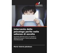 Intervento dello psicologo perito nelle udienze di ascolto: Specificità dell'intervento con bambini e adolescenti presso il Centro psicosociale interistituzionale