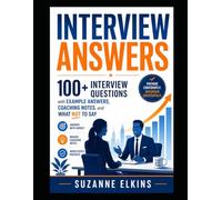 Interview Answers: 100+ Interview Questions with Example Answers, Coaching Notes, and What NOT to Say