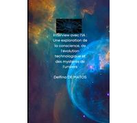 Interview avec l'IA : Une exploration de la conscience, de l'évolution technologique et des mystères de l'univers