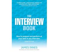 Interview Book, The: How to prepare and perform at your best in any interview