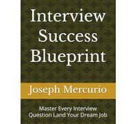 Interview Success Blueprint: Master Every Interview Question Land Your Dream Job