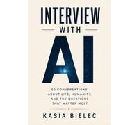 Interview with AI: 50 Conversations About Life, Humanity, and the Questions That Matter Most