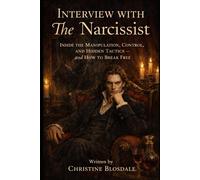 Interview With The Narcissist: Inside the Manipulation, Control, and Hidden Tactics - and How to Break Free