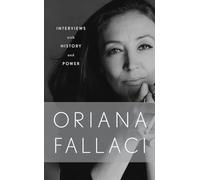 Interviews with History and Conversations with Power: Oriana Fallaci