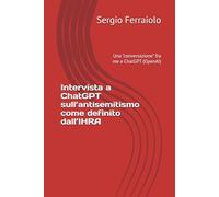 Intervista a ChatGPT sull’antisemitismo come definito dall’IHRA: Una “conversazione” fra me e ChatGPT (OpenAI)