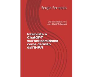 Intervista a ChatGPT sull’antisemitismo come definito dall’IHRA: Una “conversazione” fra me e ChatGPT (OpenAI)