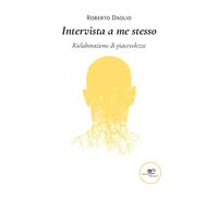 Intervista a me stesso - Daolio Roberto