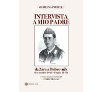 Intervista a mio padre. Da Zara a Dubrovnick (8 settembre 1943-9 luglio 1945)