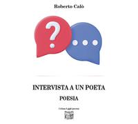 Intervista a un poeta - Calò Roberto