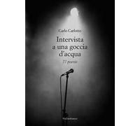 Intervista a una goccia d'acqua. 77 poesie
