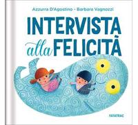Intervista alla felicità. Ediz. a colori
