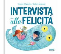Intervista alla felicità. Ediz. a colori