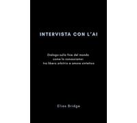 INTERVISTA CON L'AI: Dialogo sulla fine del mondo come lo conosciamo: tra libero arbitrio e amore sintetico