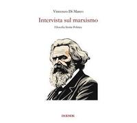 Intervista sul marxismo. Filosofia storia politica