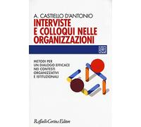Interviste e colloqui nelle organizzazioni. Metodi per un dialogo efficace nei contesti organizzativi e istituzionali