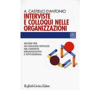 Interviste e colloqui nelle organizzazioni. Metodi per un dialogo efficace nei contesti organizzativi e istituzionali