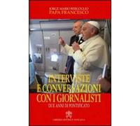 Interviste e conversazioni con i giornalisti. Due anni di pontificato