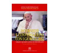 Interviste e conversazioni con i giornalisti. Terzo e quarto anno di pontificato