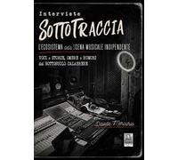 Interviste SottoTraccia. L'ecosistema della scena musicale indipendente. Voci e storie, ombre e rumori dal sottosuolo calabrese